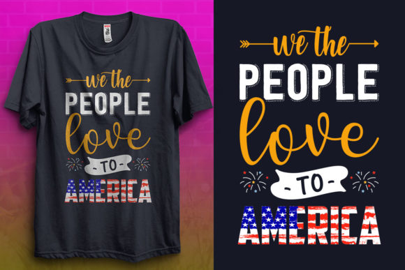 4th of July, We the People Love to Graphics & T-Shirt Designs