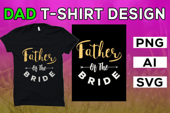 Dad T-Shirt Graphics: Father of the Bride T-Shirt Designs