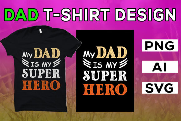 Dad T Shirt Graphics: My Dad Is My Super Hero T-Shirt Designs