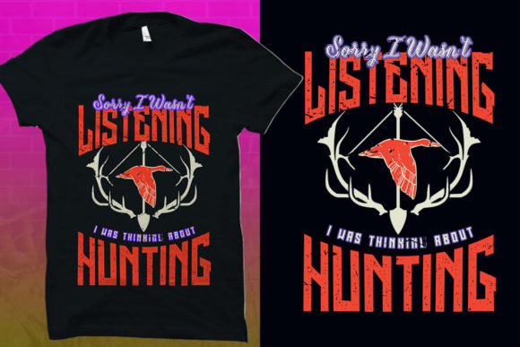 Hunting, Sorry I Wasn’t Listening I Was Graphics & T-Shirt Designs
