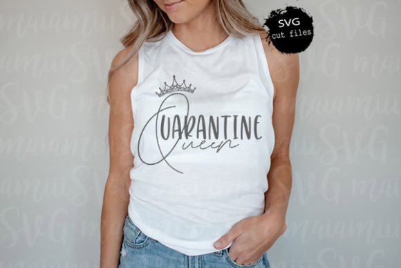 Quarantine Queen SVG: T-Shirt Designs & Graphics