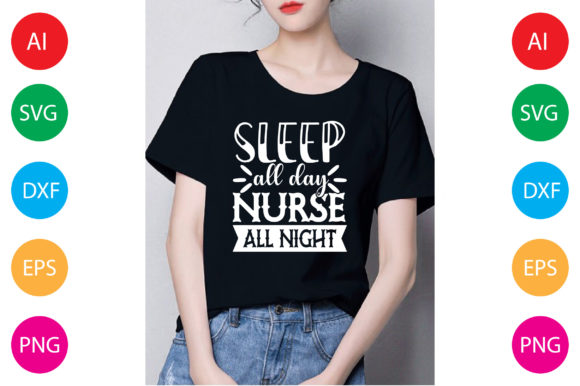 Sleep All Day Nurse All Night: T-Shirt Designs & Graphics